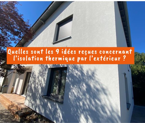 Quelles sont les 9 idées reçues concernant l’isolation thermique par l’extérieur